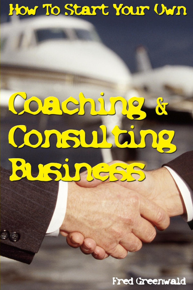How To Start Your Own Coaching & Consulting Business
