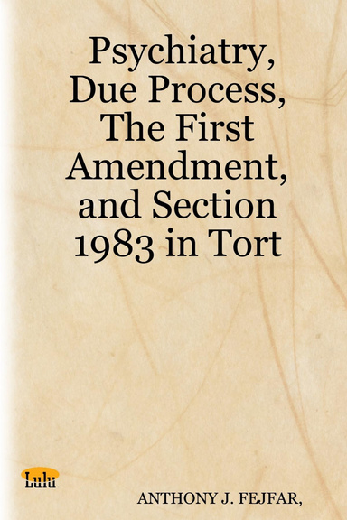 Psychiatry, Due Process, The First Amendment, and Section 1983 in Tort