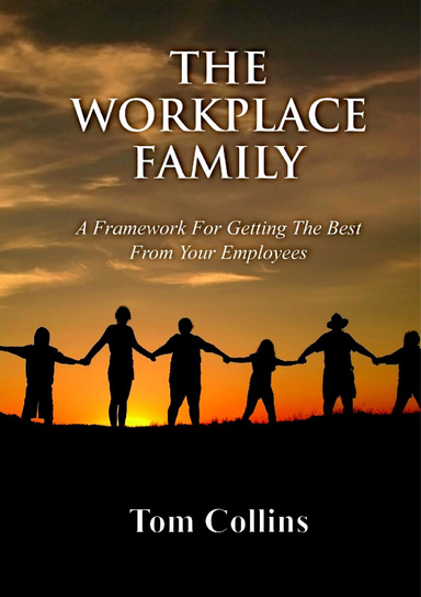 The Workplace Family: A Framework for Getting the Best From Your Employees