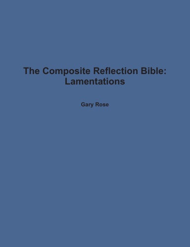 The Composite Reflection Bible: Lamentations