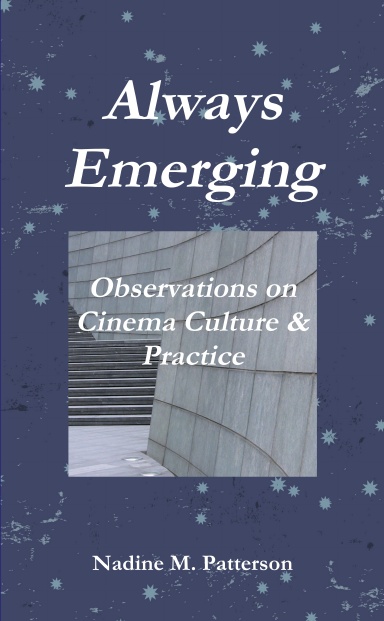 Always Emerging: Observations on Cinema Culture & Practice