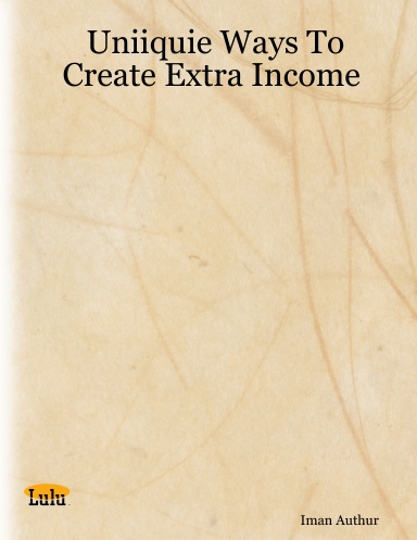 Uniiquie Ways To Create Extra Income