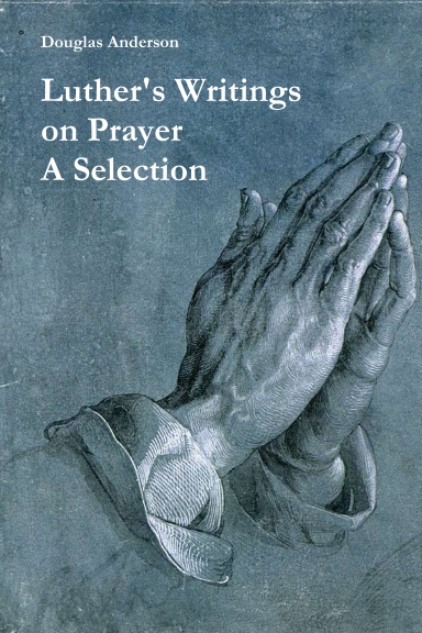 Luther's Writings on Prayer - A Selection
