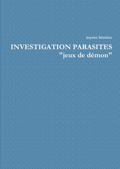 INVESTIGATION PARASITES "jeux de démon"