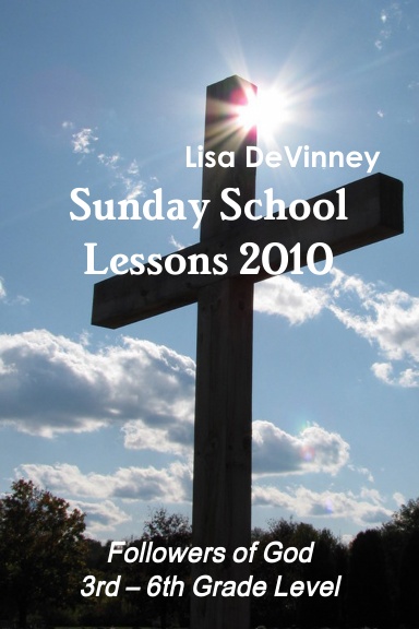Sunday School Lessons 2010 – Followers of God – 3rd – 6th Grade Level