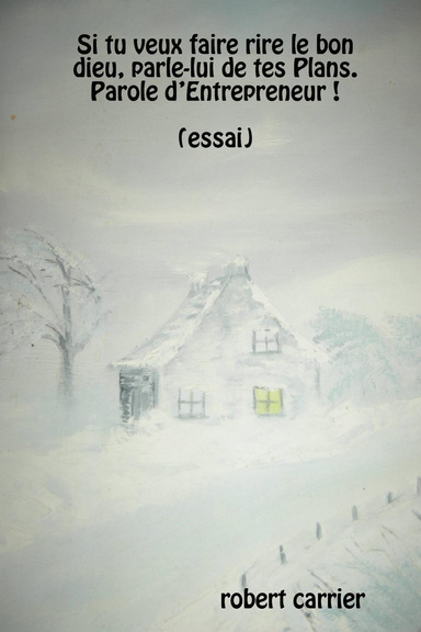 Si tu veux faire rire le bon dieu, parle-lui de tes Plans. Parole d'Entrepreneur!