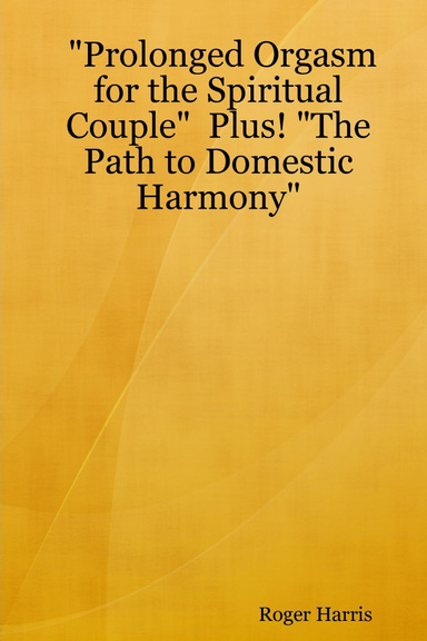 "Prolonged Orgasm for the Spiritual Couple"  Plus! "The Path to Domestic Harmony"