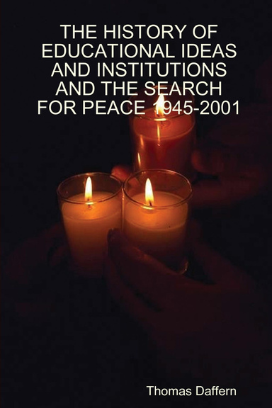 THE HISTORY OF EDUCATIONAL IDEAS AND INSTITUTIONS AND THE SEARCH FOR PEACE 1945-2001