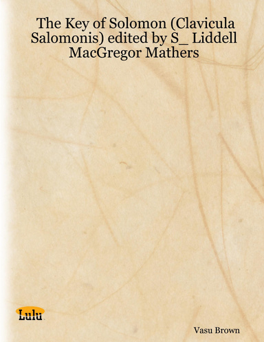 The Key of Solomon (Clavicula Salomonis) edited by S_ Liddell MacGregor Mathers
