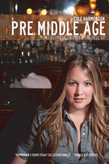 Pre Middle Age: 40 Lessons in Growing the Hell Up