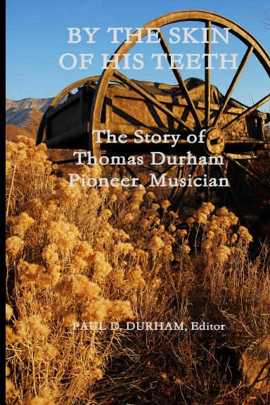BY THE SKIN OF HIS TEETH: THE STORY OF THOMAS DURHAM: PIONEER, MUSICIAN