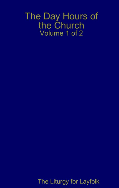 The Day Hours of the Church, Vol 1