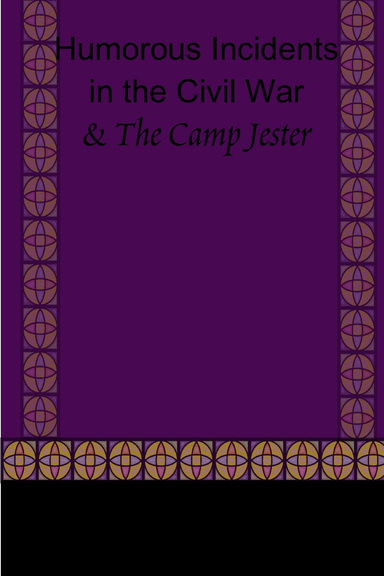 Humorous Incidents in the Civil War: & The Camp Jester