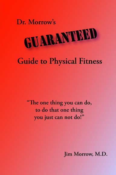Dr. Morrow's Guaranteed Guide to Physical Fitness