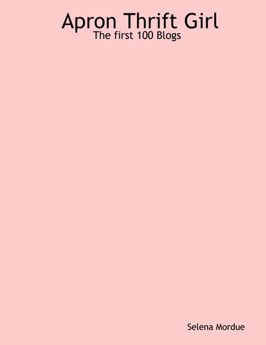 Apron Thrift Girl: The first 100 Blogs