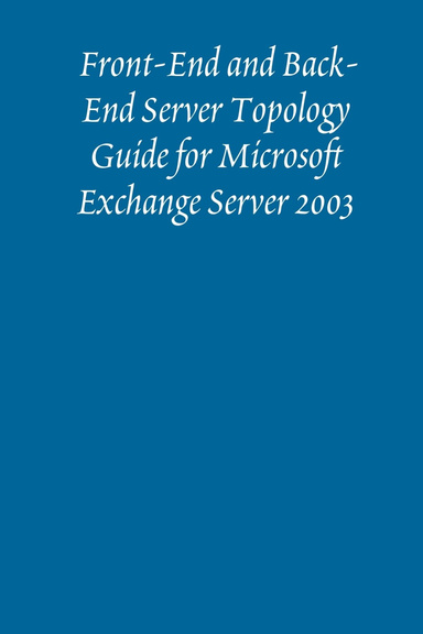 Front-End and Back-End Server Topology Guide for Microsoft Exchange Server 2003