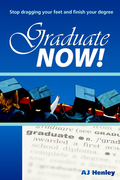 Graduate Now: Stop Dragging Your Feet and Finish Your Degree