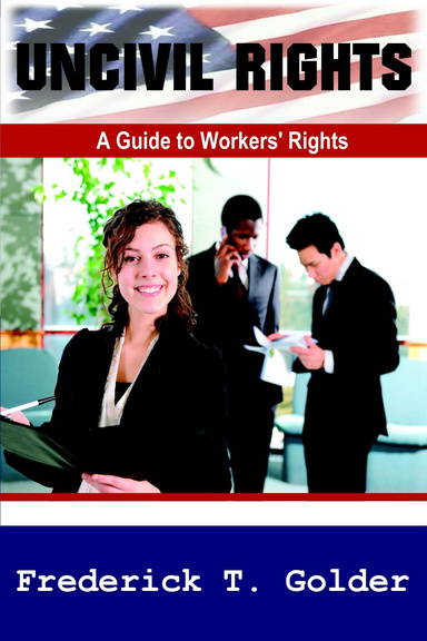 Uncivil Rights:  A Guide to Workers' Rights
