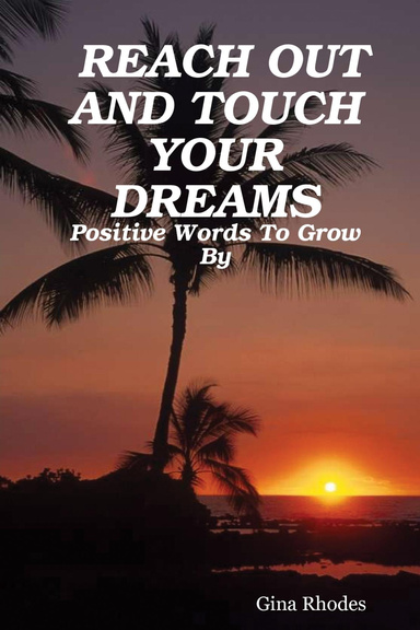 REACH OUT AND TOUCH YOUR DREAMS: Positive Words To Grow By