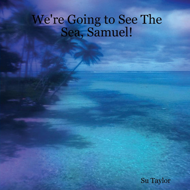 We're Going to See The Sea, Samuel!
