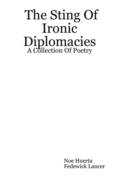 The Sting Of Ironic Diplomacies: A Collection Of Poetry