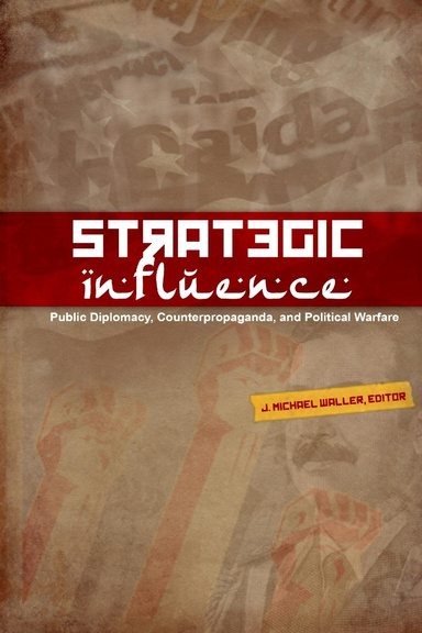 Strategic Influence: Public Diplomacy, Counterpropaganda and Political Warfare