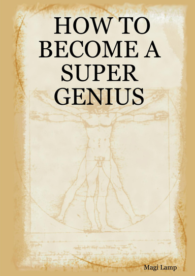 HOW TO BECOME A SUPER GENIUS