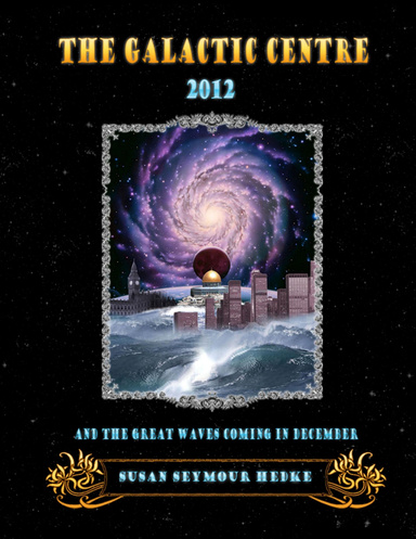 THE GALACTIC CENTRE 2012 and the Great Waves Coming in December