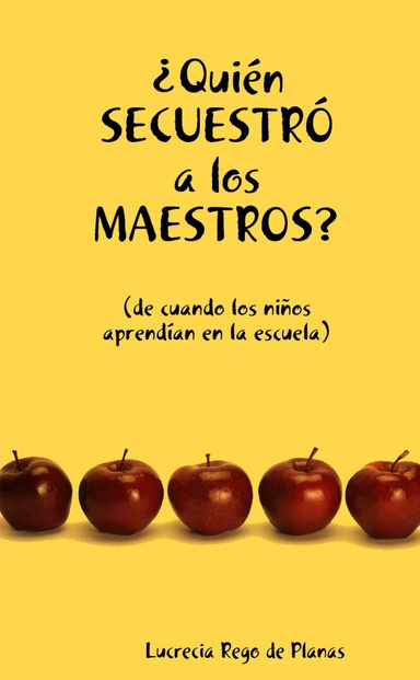 ¿Quién secuestró a los maestros?  (de cuando los niños aprendían en la escuela)