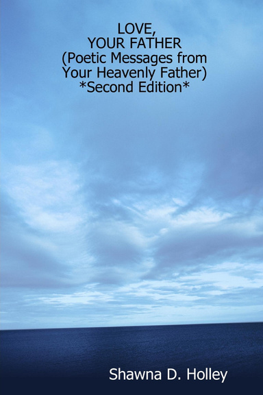 LOVE,                                       YOUR FATHER                                (Poetic Messages from                                            Your Heavenly Father)                      *Second Edition*