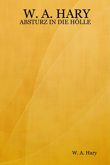 W. A. HARY: ABSTURZ IN DIE HÖLLE