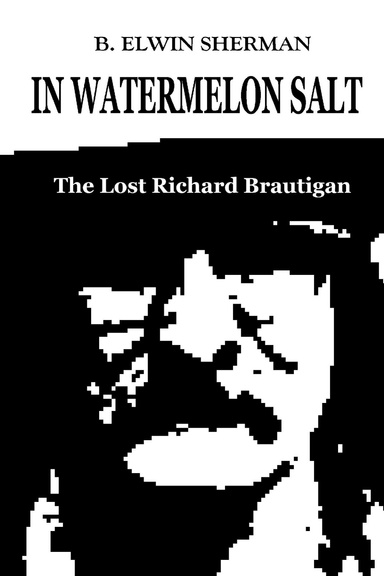 In Watermelon Salt -- The Lost Richard Brautigan