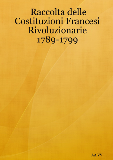 Raccolta delle Costituzioni Francesi Rivoluzionarie 1789-1799