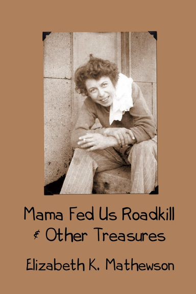 Mama Fed Us Roadkill & Other Treasures