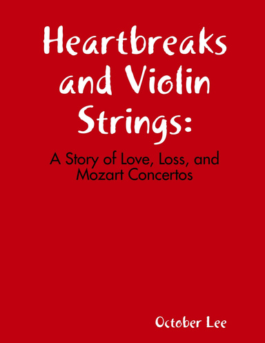 Heartbreaks and Violin Strings:  A Story of Love, Loss, and Mozart Concertos