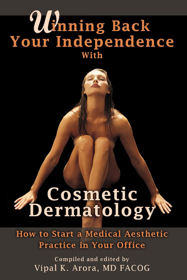 Winning Back Your Independence with Cosmetic Dermatology: How to Start a Medical Aesthetic Practice