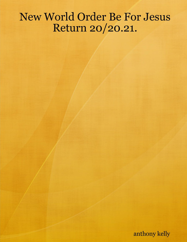 New World Order Be For Jesus Return 20/20.21.