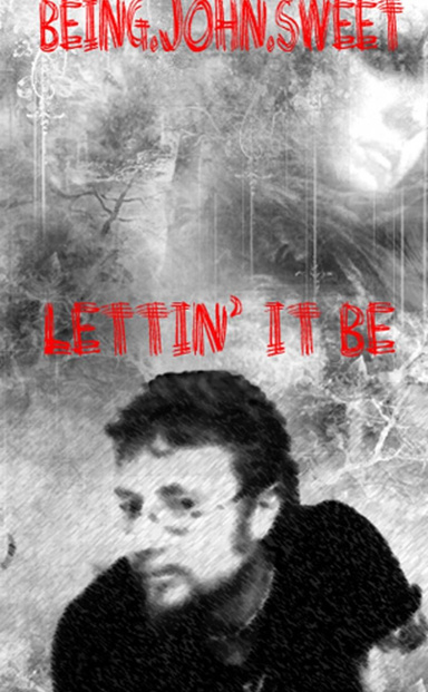 Being.john.Sweet:  Letting it Be