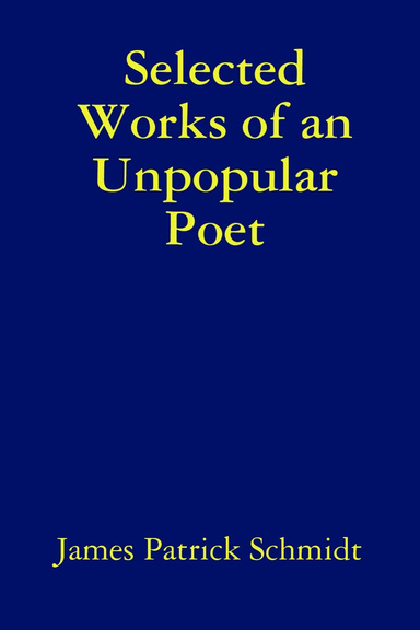 Selected Works of an Unpopular Poet