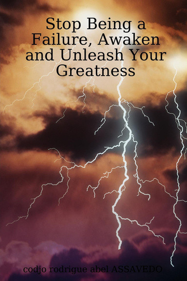 Stop Being a Failure, Awaken and Unleash Your Greatness