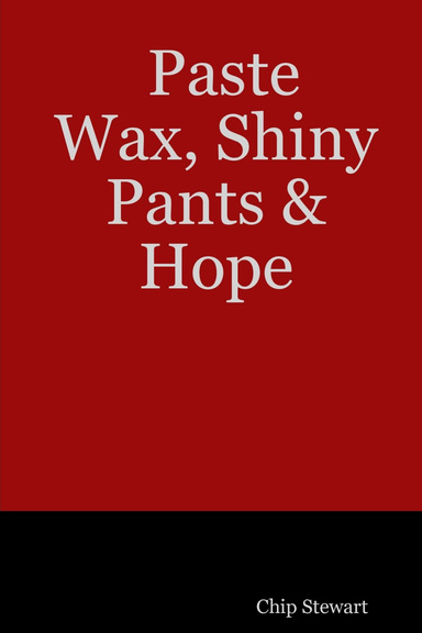 Paste Wax, Shiny Pants & Hope