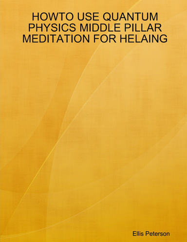 HOWTO USE QUANTUM PHYSICS MIDDLE PILLAR MEDITATION FOR HELAING