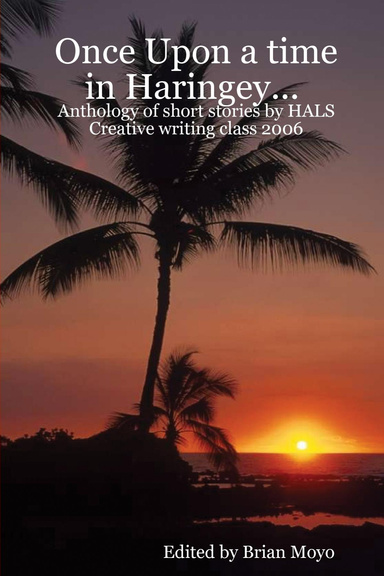 Once Upon a time in Haringey... Anthology of short stories