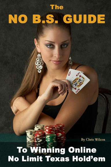 The No B.S. Guide to Winning Online No Limit Texas Hold'em