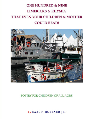 ONE HUNDRED & NINE LIMERICKS & RHYMES THAT EVEN YOUR CHILDREN & MOTHER COULD READ
