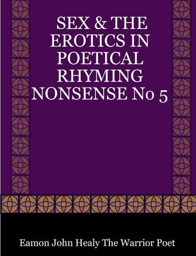 SEX & THE EROTICS IN POETICAL RHYMING NONSENSE No 5