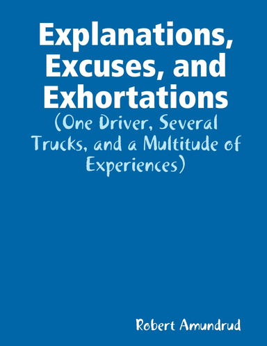 Explanations, Excuses, and Exhortations: (One Driver, Several Trucks, and a Multitude of Experiences)