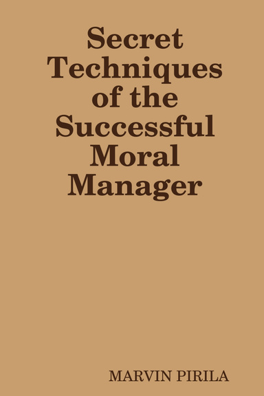 Secret Techniques of the Successful Moral Manager