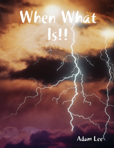 When What Is!!