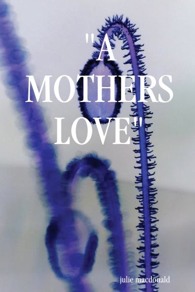 "A MOTHERS LOVE"